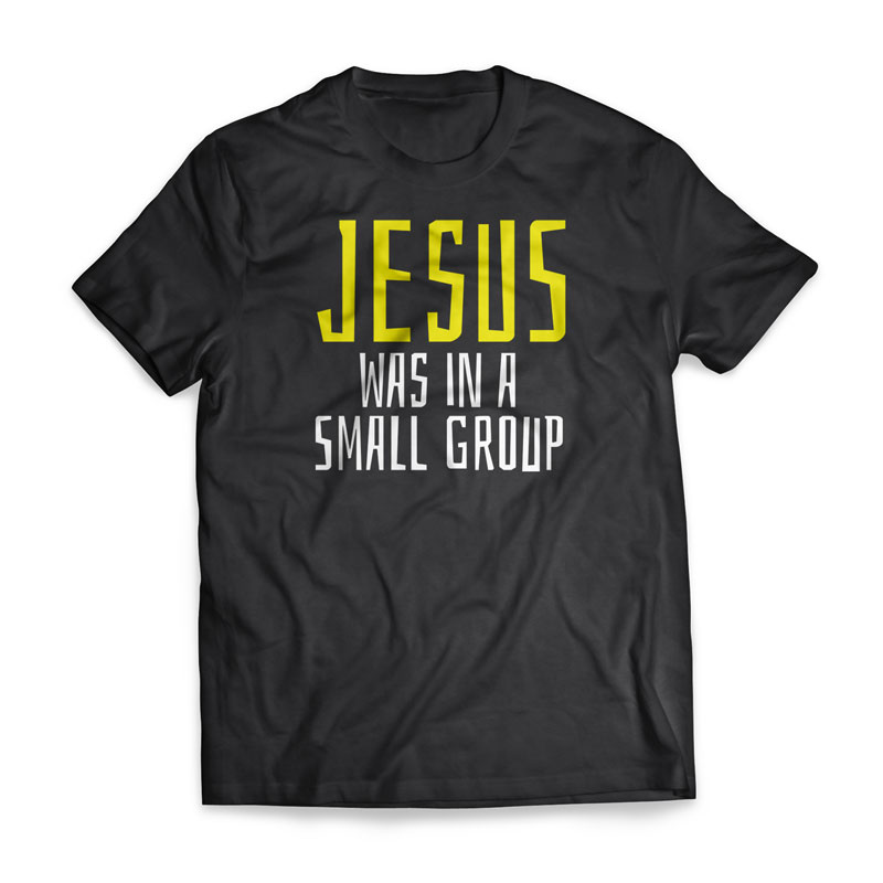 T-Shirts, Sermon Series, Jesus Small Group - Large, Large (Unisex)